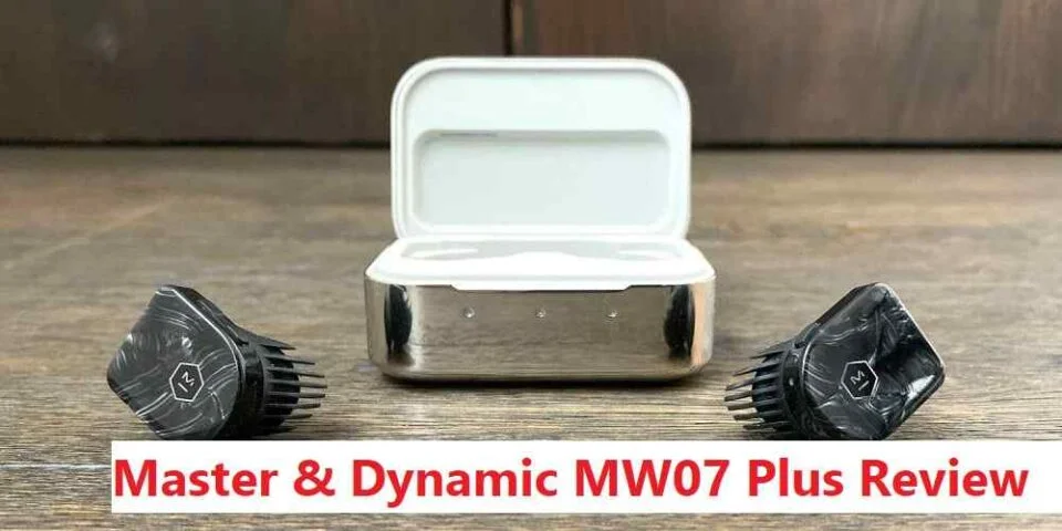 Master & Dynamic MW07 Plus Review
