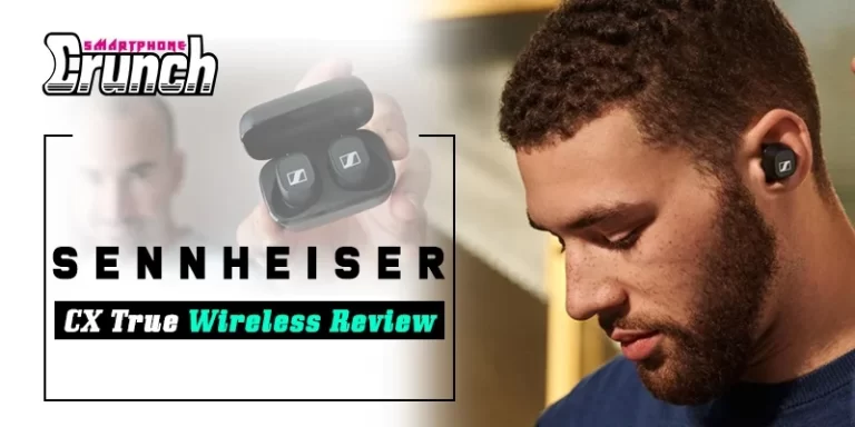 Sennheiser CX True Wireless Review With Improved Battery Life