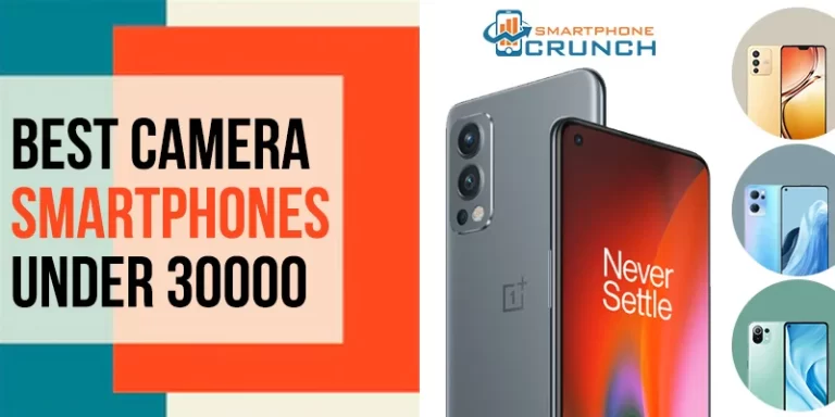 Best Camera Smartphones Under 30000 – Listing 5 phones