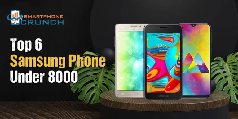 Top 6 Samsung Phone Under 8000 You Can Buy Even