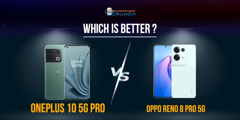 OnePlus 10 5G Pro Vs. OPPO Reno8 Pro 5G