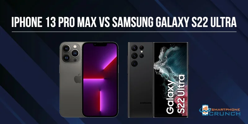 iPhone 13 Pro Max Vs Samsung Galaxy S22 Ultra