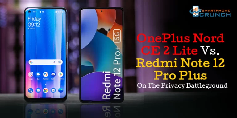 OnePlus Nord CE 2 Lite vs Redmi Note 12 Pro Plus – On The Privacy Battleground