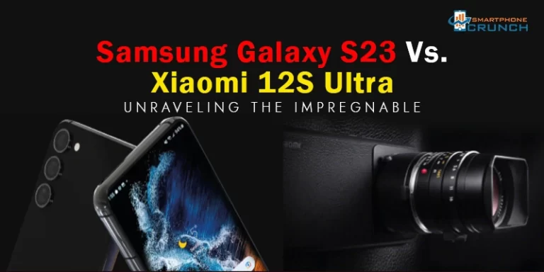 Samsung Galaxy S23 Vs Xiaomi 12S Ultra – A Knight In Shining Armour